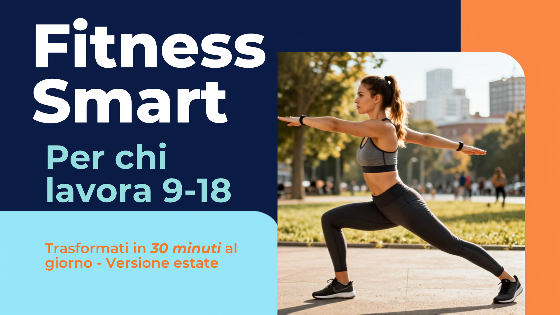 Fitness Smart per chi lavora 9-18 – Trasformati in 30 Minuti al Giorno (Versione Estate)